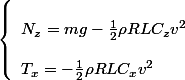 
 \\ \left\{\begin{array}{l}
 \\ N_z=m g-\frac{1}{2} \rho R L C_z v^2 \\
 \\ T_x=-\frac{1}{2} \rho R L C_x v^2
 \\ \end{array}\right.
 \\ 